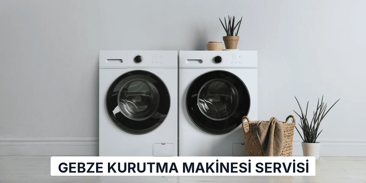 Gebze Kurutma Makinesi Servisi