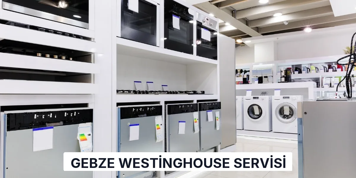 Gebze Westinghouse Servisi